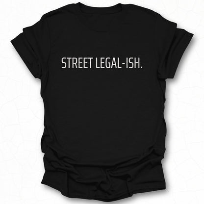 Street Legal-Ish T-shirt