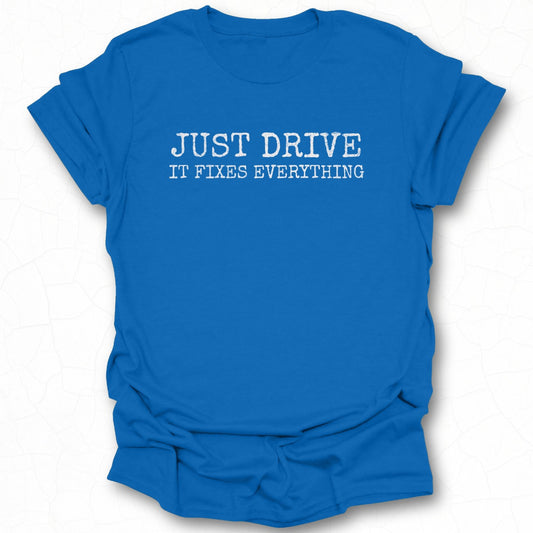 Just Drive It Fixes Everything T-Shirt