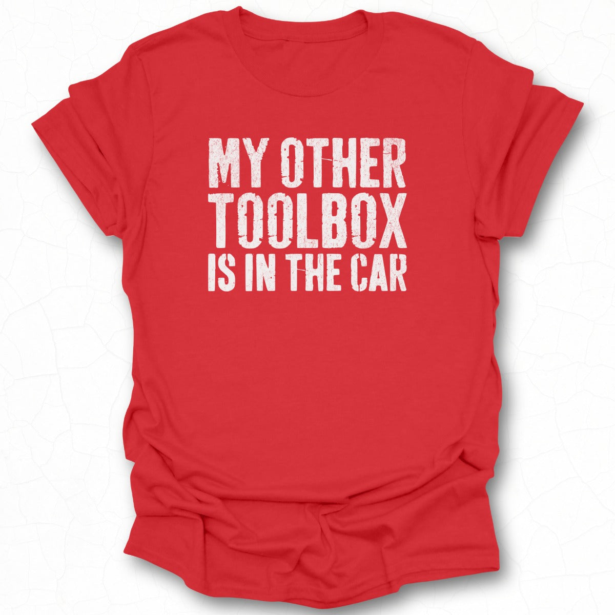 My Other Toolbox Is In The Car T-shirt