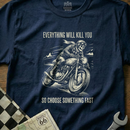 Navy t-shirt with skull on motorcycle and text "EVERYTHING WILL KILL YOU SO CHOOSE SOMETHING FAST".