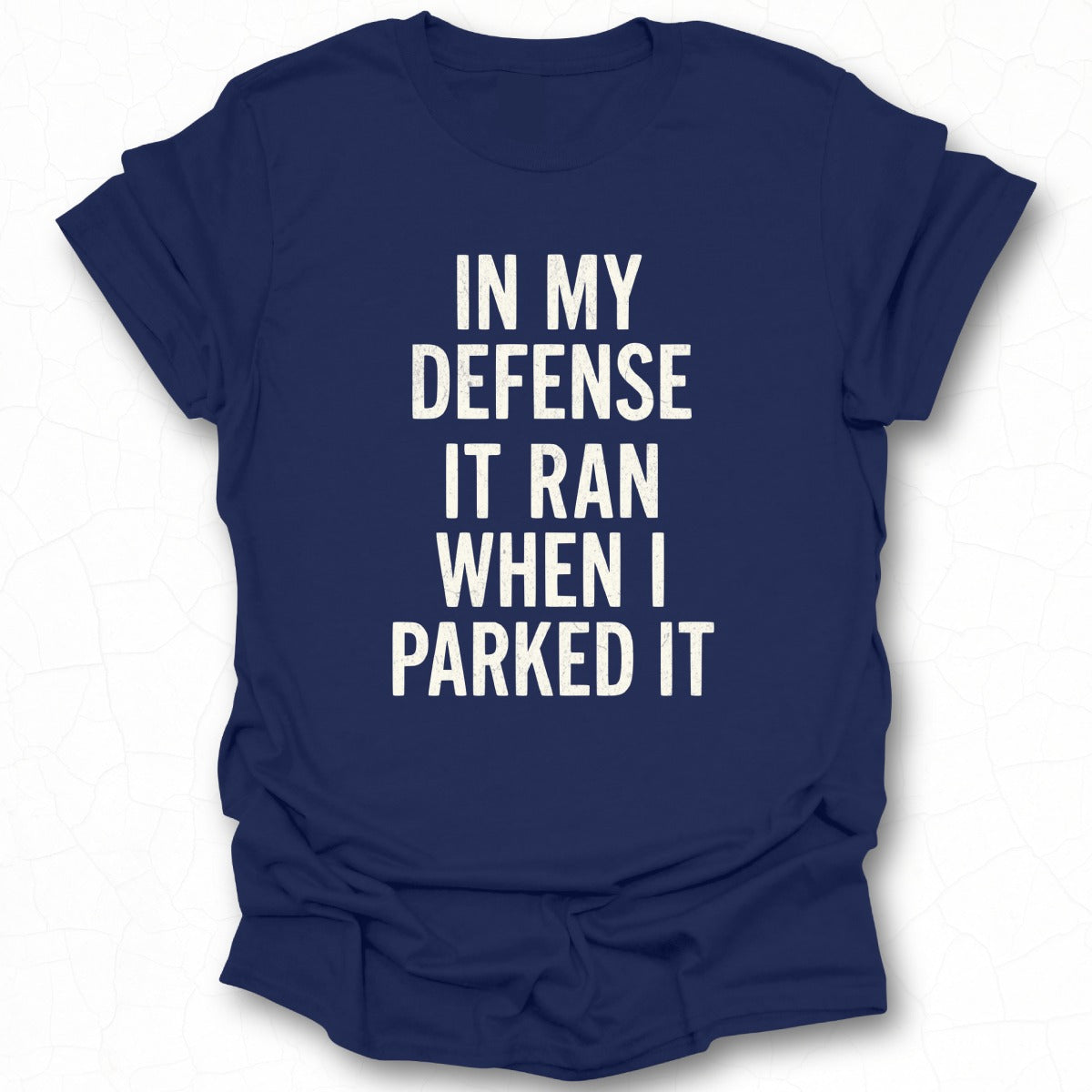 In My Defense It Ran When I Parked It T-Shirt