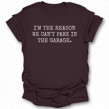 I'm The Reason We Can't Park In The Garage Shirt