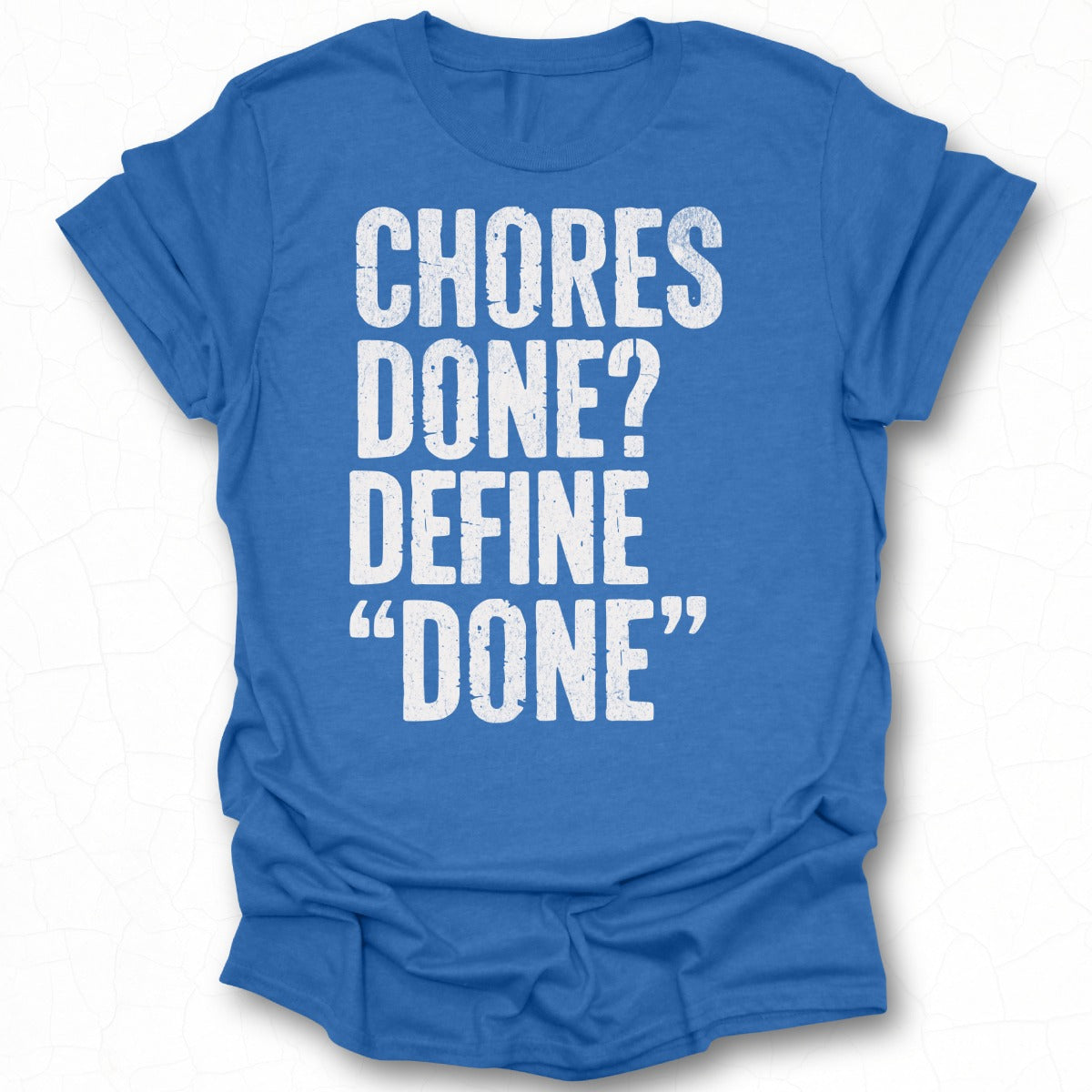 Chores Done Define Done Statement T-Shirt