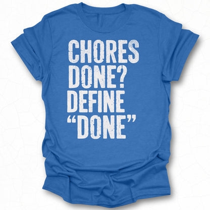 Chores Done Define Done Statement T-Shirt
