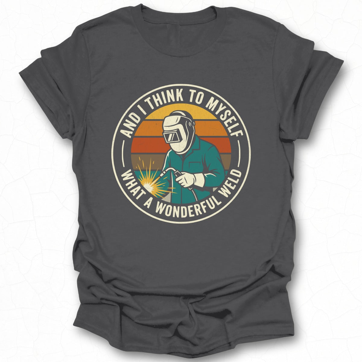 And I Think To Myself What A Wonderful Weld Shirt
