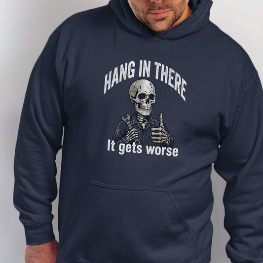 Dark blue hoodie with a skeleton graphic saying "Hang in there. It gets worse."
