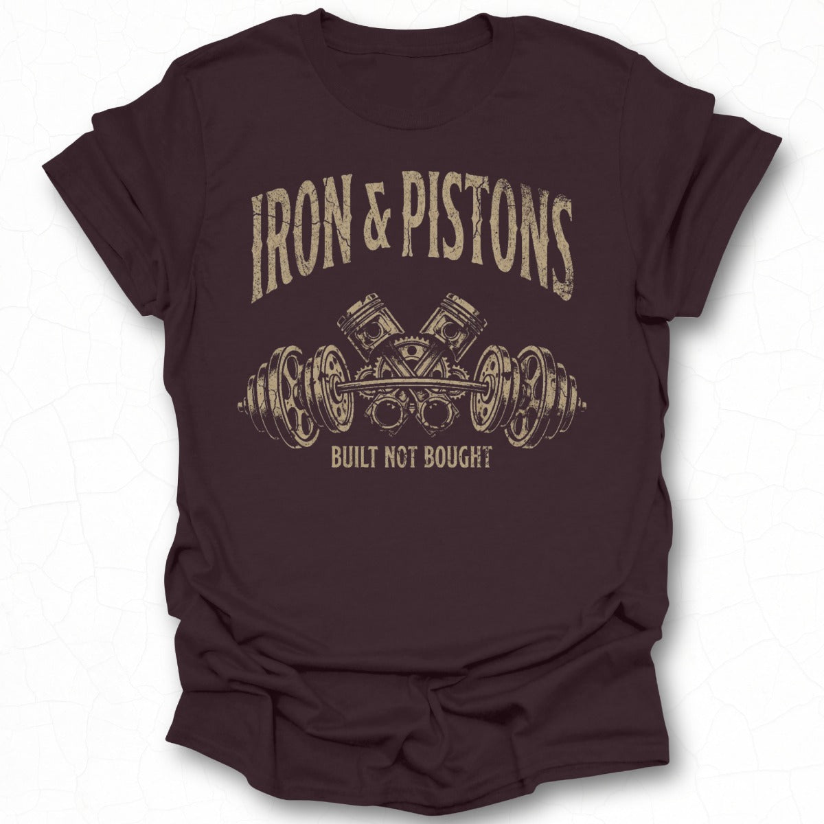 Iron & Pistons Built Not Bought T-shirt