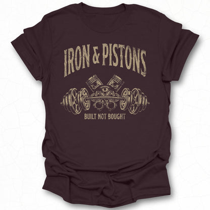 Iron & Pistons Built Not Bought T-shirt