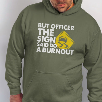 Green hoodie with "But Officer The Sign Said Do A Burnout" text and slippy car graphic.