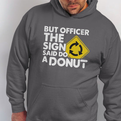 Men's dark gray hoodie with "But Officer The Sign Said Do A DONUT" text and a roundabout symbol.