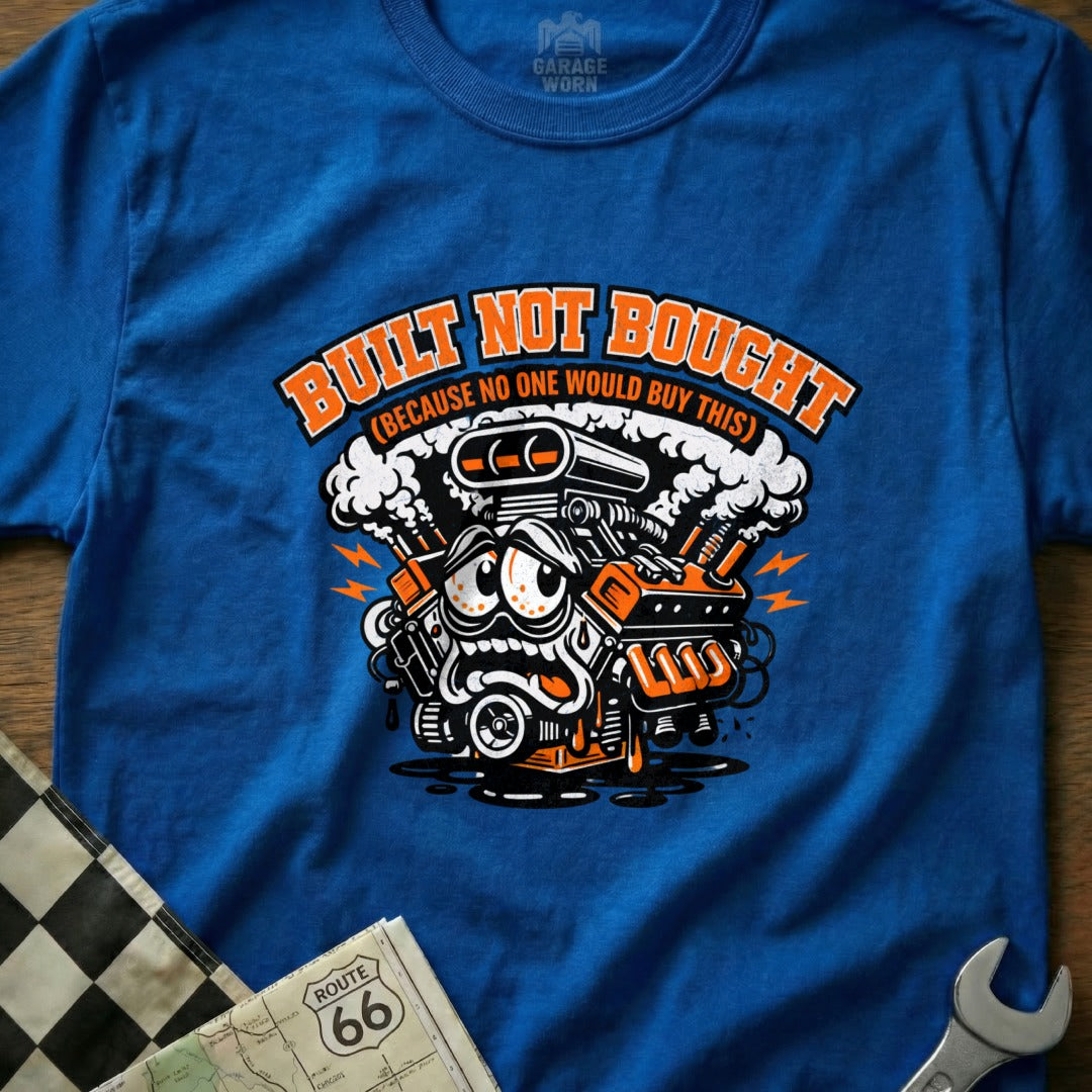 Built Not Bought No One Would Buy This T-shirt