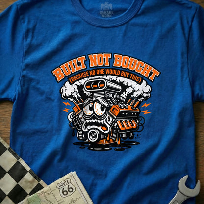 Built Not Bought No One Would Buy This T-shirt