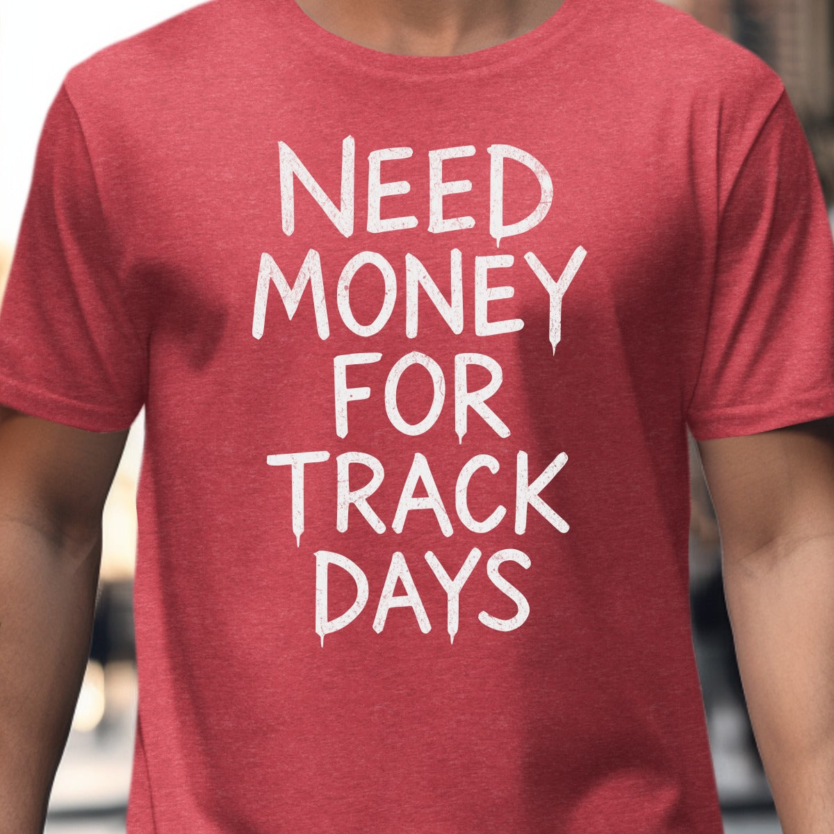 Need Money For Track Days Statement T-shirt product