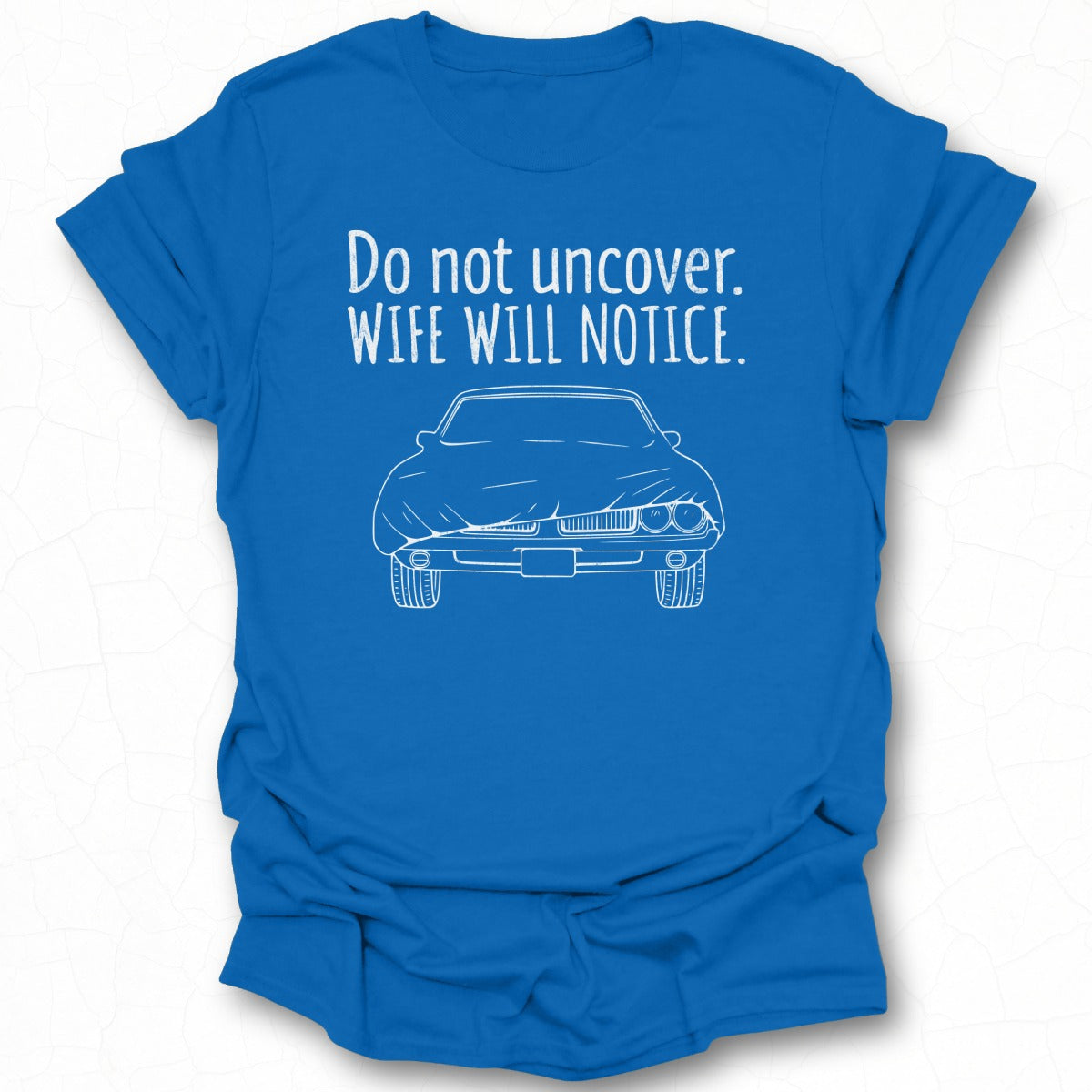 Do not uncover Wife will notice T-shirt product