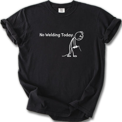 No Welding Today Funny Stick Figure Graphic Tee