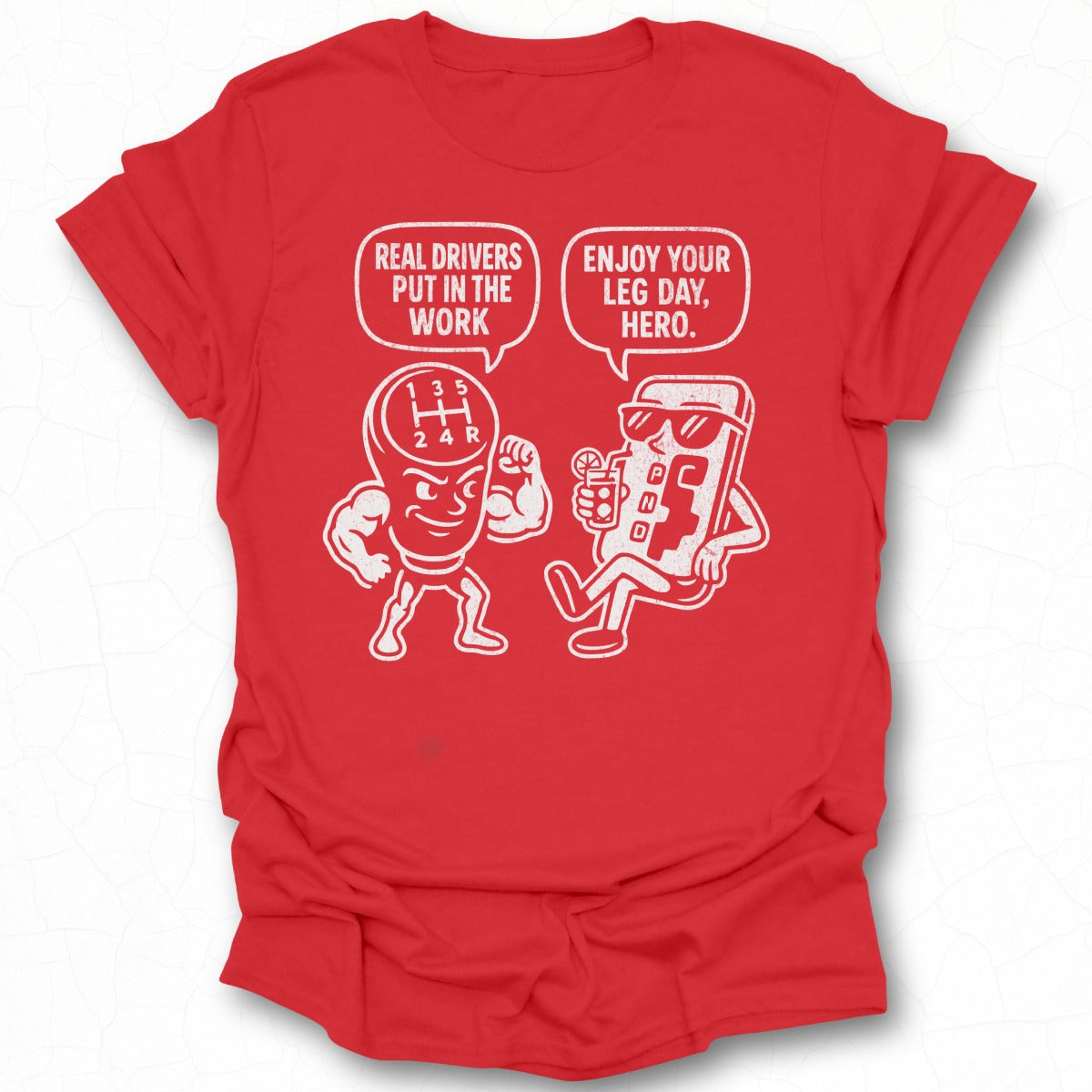Real Drivers Put In the Work Enjoy Your Leg Day Hero T-shirt