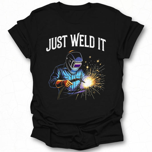 Just Weld It Welder Graphic T-shirt for Enthusiasts