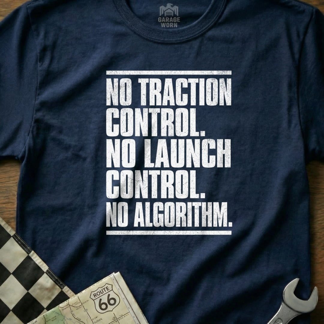 No Traction Control No Launch Control No Algorithm Shirt