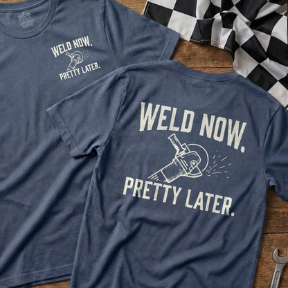 Blue t-shirt with "Weld Now. Pretty Later." and a grinder graphic.