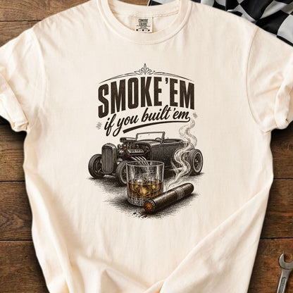 Shirt with "Smoke 'Em If You Built 'Em" text, hot rod, cigar, and whiskey.