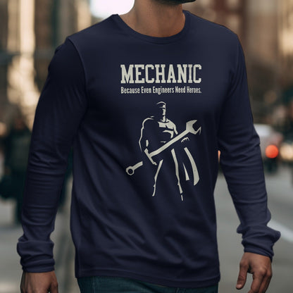 Mechanic Shirt Because Engineers Need Heroes Long Sleeve