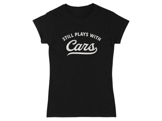 Still Plays With Cars Lettering Women's T-shirt