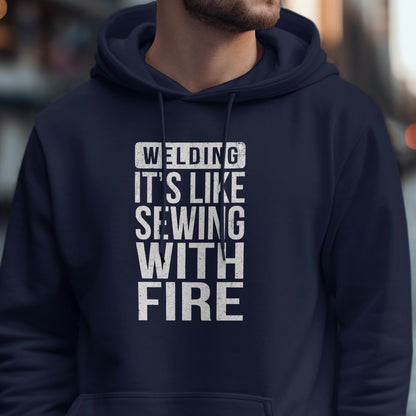 Welding It's Like Sewing With Fire Hoodie