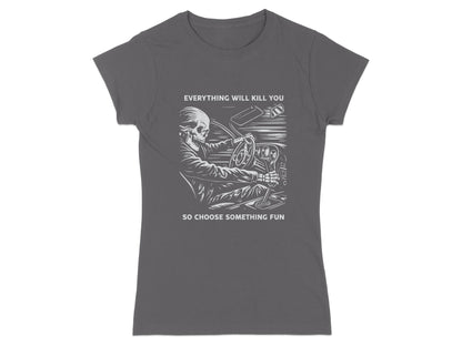 Skeleton driving a car with text "Everything will kill you, so choose something fun."