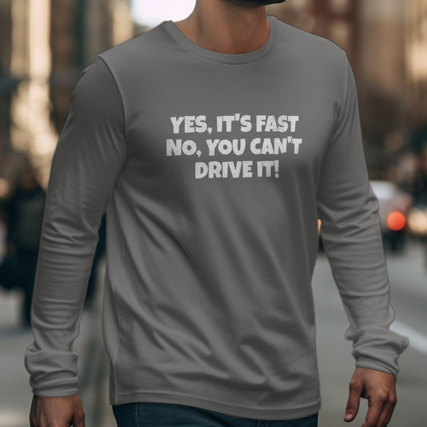 Yes It's Fast No You Can't Drive It Long Sleeve Shirt