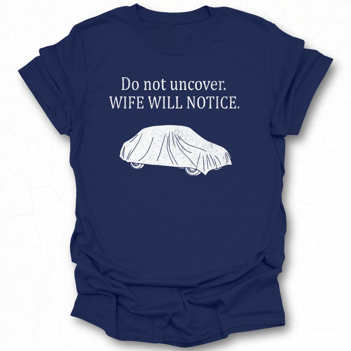 Do not uncover WIFE WILL NOTICE Funny Graphic T-shirt