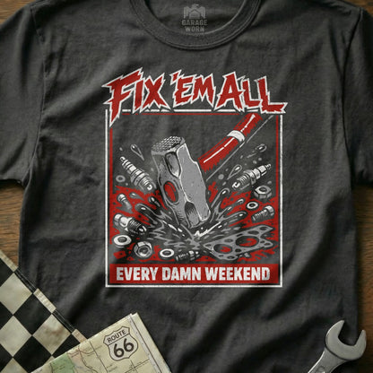 Grey t-shirt with "Fix 'em All. Every Damn Weekend." and hammer graphic.