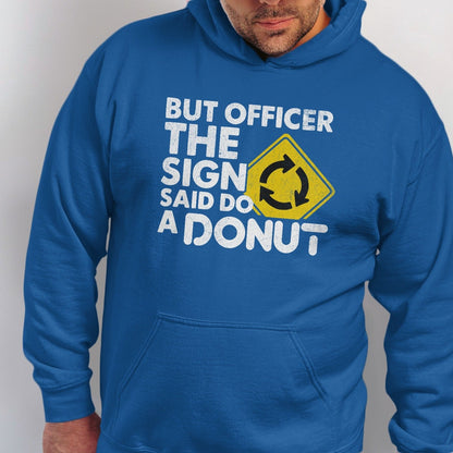 Blue hoodie with "But Officer The Sign Said Do A DONUT" text and roundabout symbol.