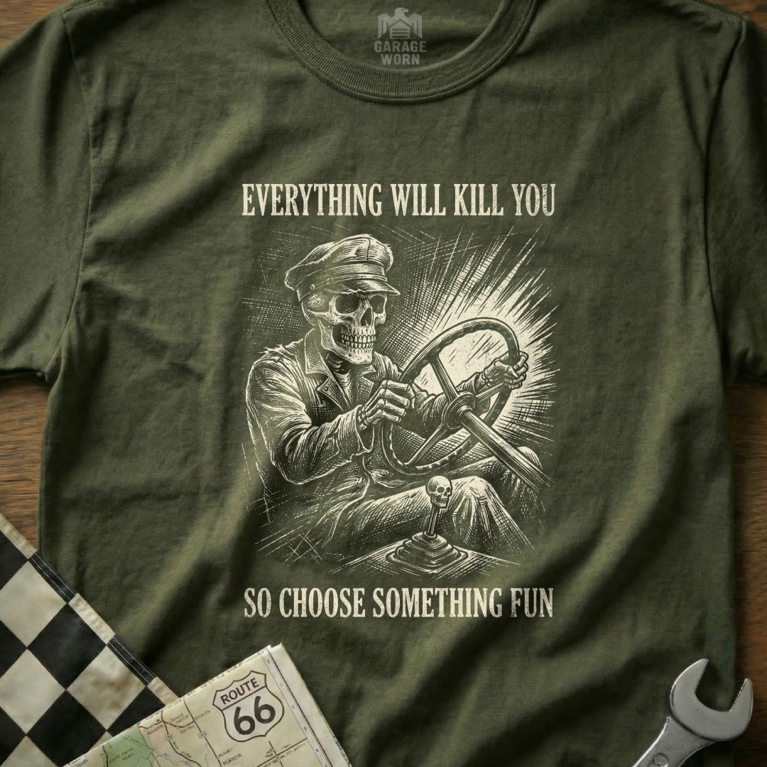 Skeleton driver with text "Everything will kill you, so choose something fun."