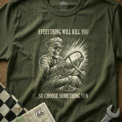 Skeleton driver with text "Everything will kill you, so choose something fun."