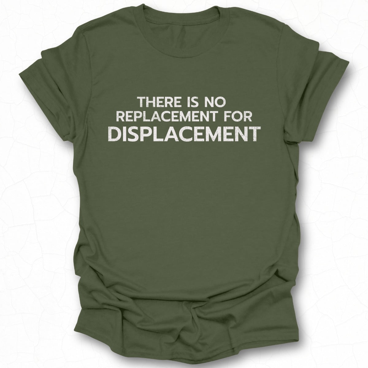 There Is No Replacement For Displacement Shirt