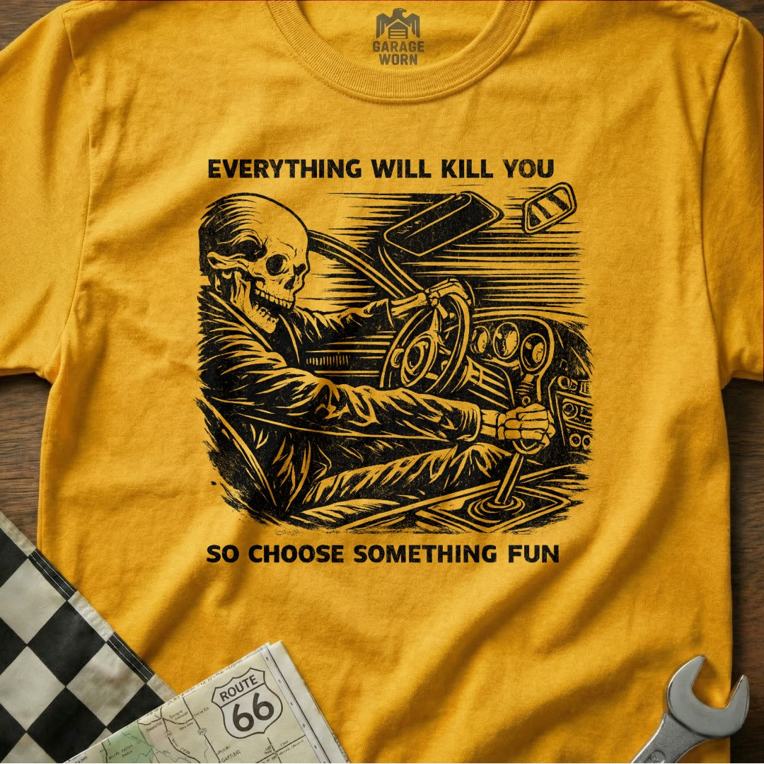 Everything Will Kill You Choose Something Fun Shirt