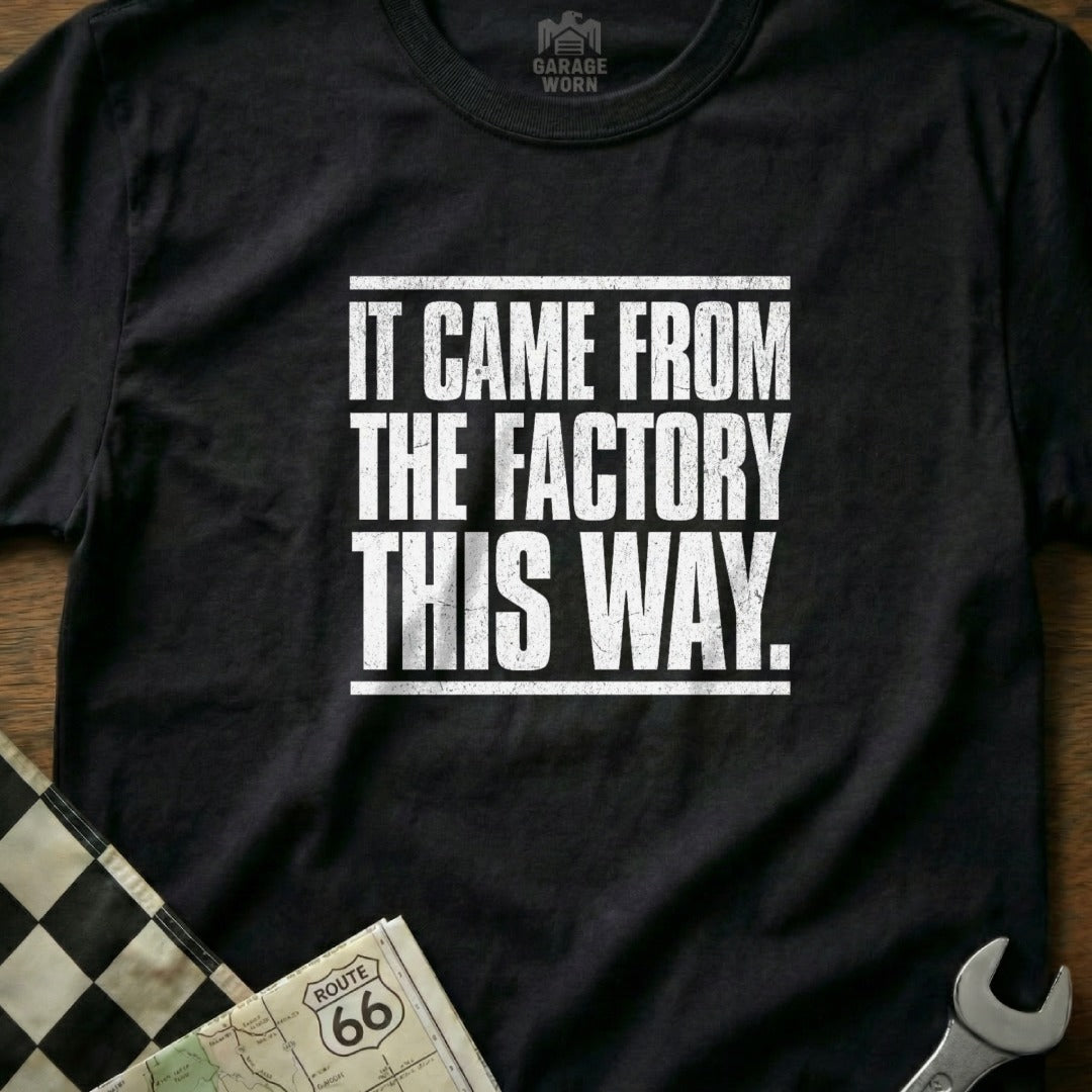 It Came From The Factory This Way Shirt Product