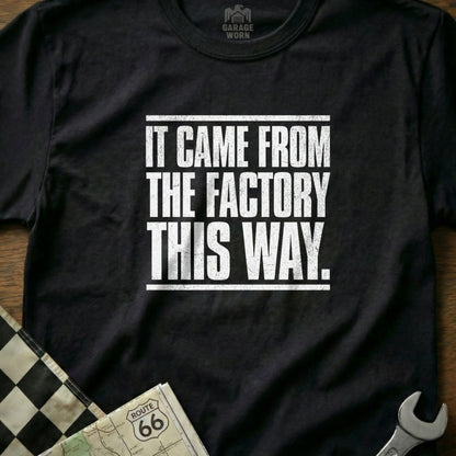 It Came From The Factory This Way Shirt Product