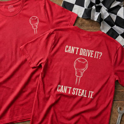 Red t-shirts with gear shift graphic and text: "Can't Drive It? Can't Steal It."