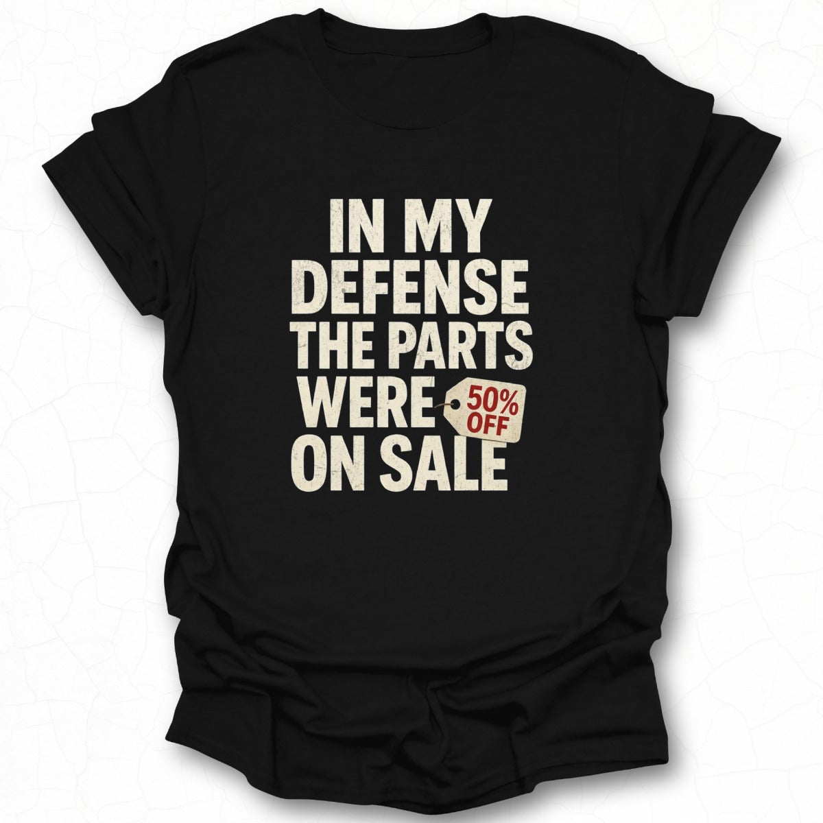 In My Defense The Parts Were 50 Percent Off Shirt