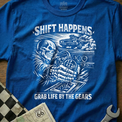 Shift Happens Grab Life By The Gears T-shirt