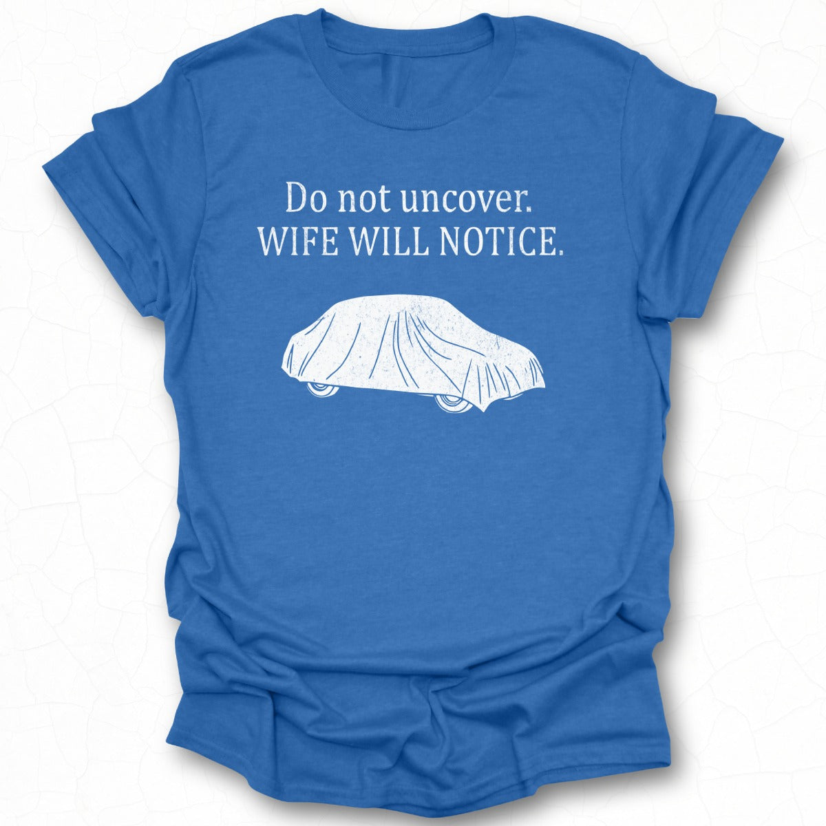 Do Not Uncover Wife Will Notice Graphic Tee