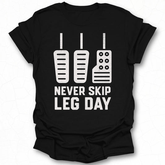 Never Skip Leg Day Car Pedals Graphic T-shirt