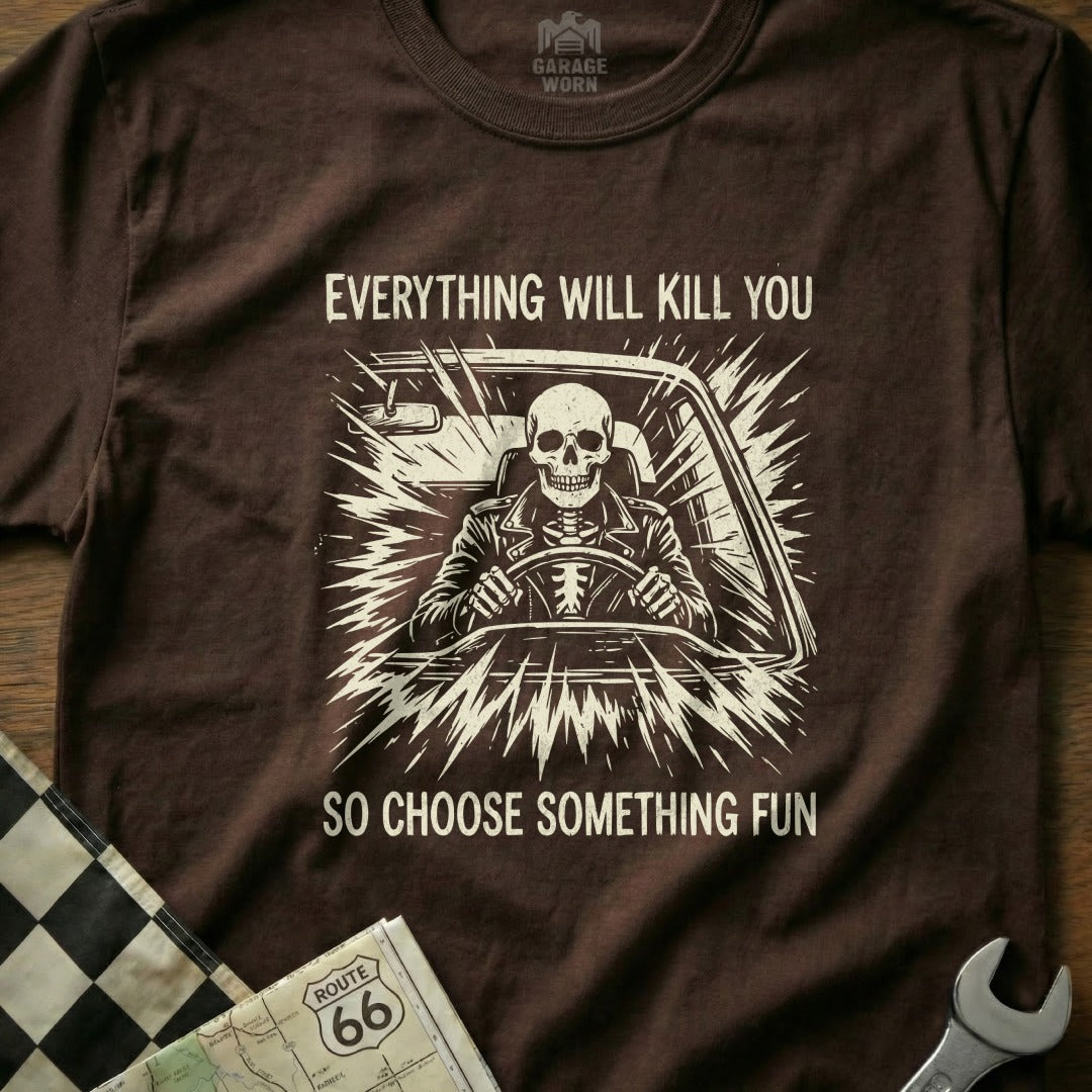Skeleton driving a car with text "Everything will kill you so choose something fun".