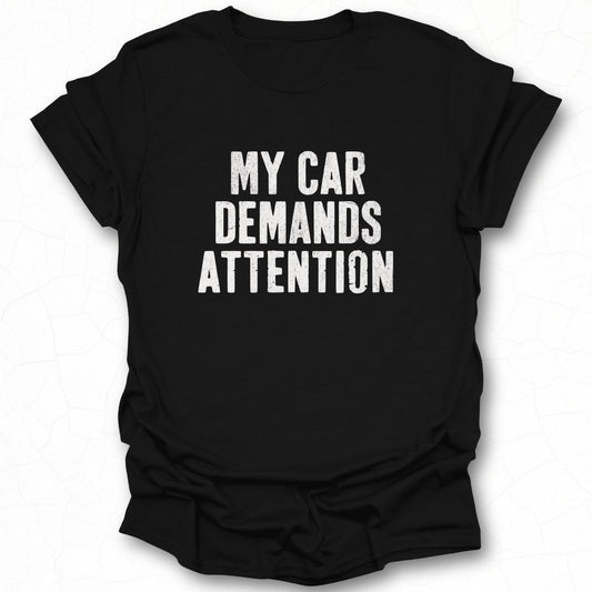 My Car Demands Attention T-Shirt Product