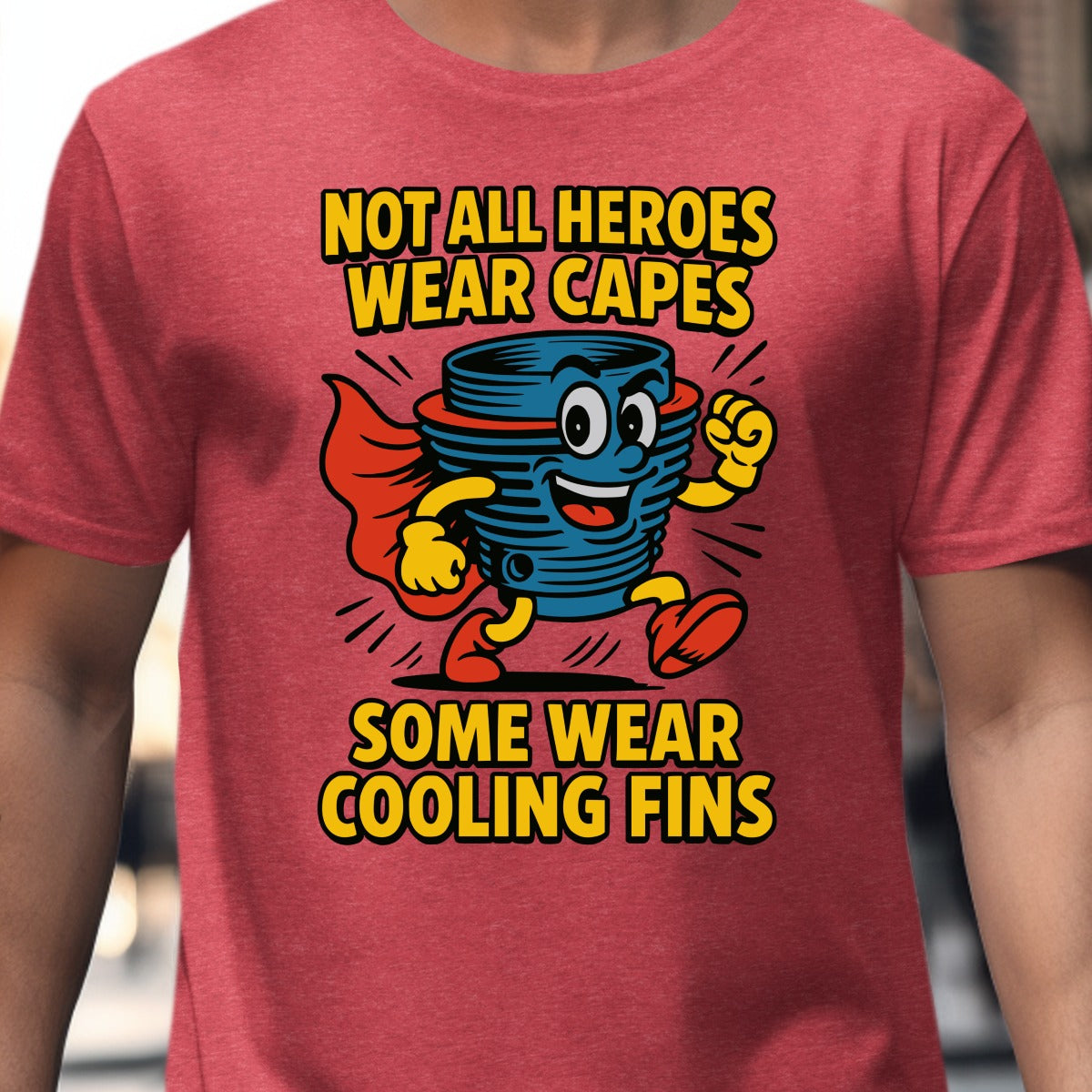 Not All Heroes Wear Capes Some Wear Cooling Fins T-shirt