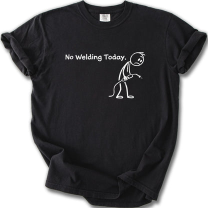 Funny No Welding Today Graphic T-Shirt Casual Wear