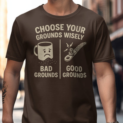 Choose Your Grounds Wisely Bad Good Grounds Shirt product type
