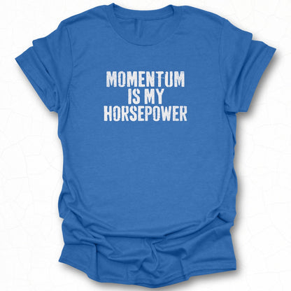 Momentum is My Horsepower T-Shirt product
