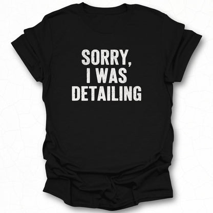 Sorry I Was Detailing Bold Statement T-shirt